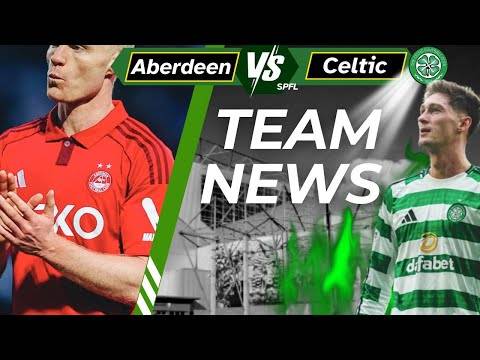 Aberdeen Vs Celtic TEAM NEWS