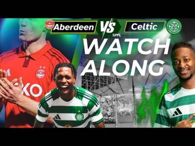 Aberdeen Vs Celtic WATCH ALONG