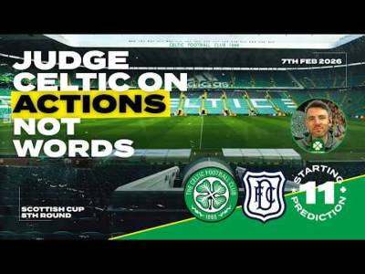 Celtic v Dundee | Judge Board on Action, Not Words | Starting XI Prediction
