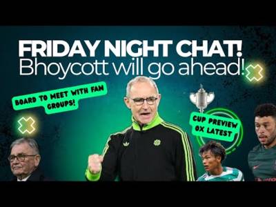 Ox is on the Way to Celtic! / the Bhoycott / Cup Preview