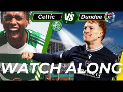 Celtic V Dundee WATCH ALONG