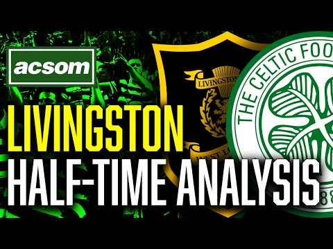 CELTIC v Livingston // LIVE Half-Time Analysis // ACSOM // A Celtic State of Mind