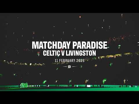 ?️ Matchday Paradise | Celtic v Livingston (12/02/26)