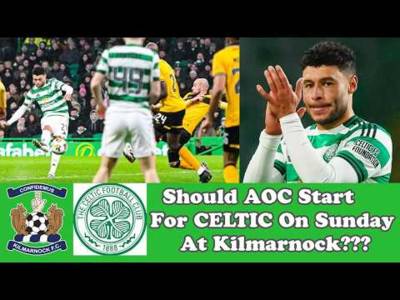 Kilmarnock v CELTIC: Should AOC Start On Sunday at Kilmarnock?