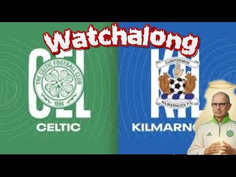 Kilmarnock Vs Celtic Watchalong Kilmarnock Vs Celtic Watchalong