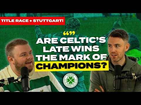Are Celtic’s Late Wins the Mark of Champions? | Title Race Heats Up & Stuttgart Preview