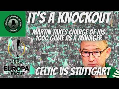 Its’s a Knockout // Celtic Vs Stuttgart // Martin O’Neill’s 1000 Game Its’s a Knockout // Celtic Vs Stuttgart // Martin O’Neill’s 1000 Game