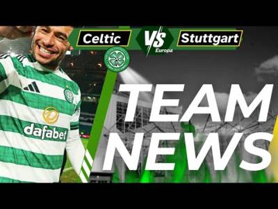 Celtic Vs Stuttgart &ndash; team news