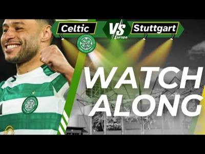 Celtic Vs Stuttgart &ndash; WATCH ALONG