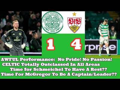CELTIC 1 Stuttgart 4: Totally Embarrassing Performance By CELTIC!