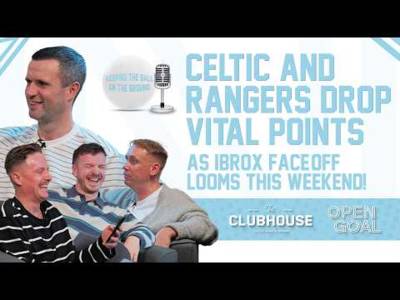 CELTIC & RANGERS DROP VITAL POINTS AS IBROX FACE-OFF LOOMS | Keeping The Ball On The Ground