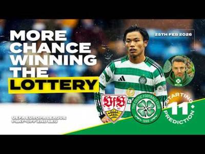 Stuttgart v Celtic | More Chance of Winning the Lottery | Starting XI Prediction