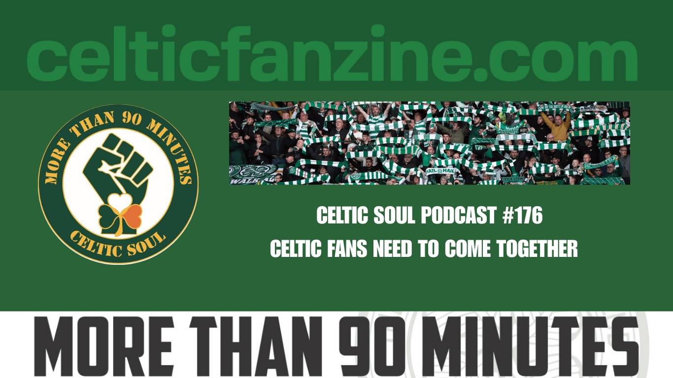 Celtic Fans Need to Come Together / Celtic Soul Podcast