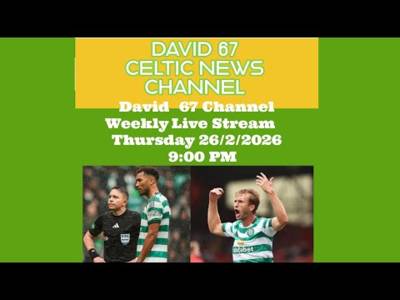 David 67 Channel Weekly CELTIC Live Stream 26/2/26 at 9PM: The Vital Next 4 Weeks In March