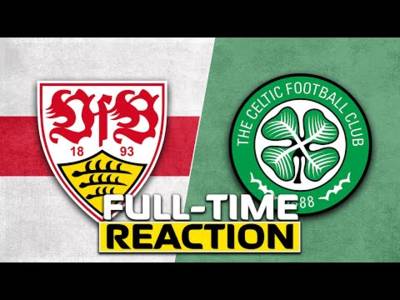 VfB Stuttgart v Celtic | Live Full-Time Reaction