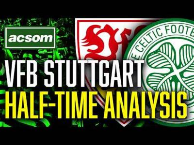 VfB Stuttgart v CELTIC // LIVE Europa League Half-Time Analysis // ACSOM // A Celtic State of Mind