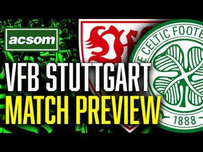 VfB Stuttgart v CELTIC // LIVE Europa League Match Preview // ACSOM // A Celtic State of Mind