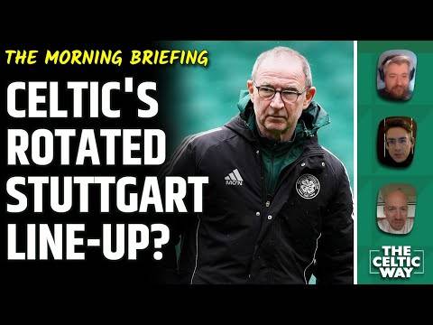 Celtic’s much-rotated Stuttgart XI? | Unhappy O’Neill speaks strongly on VAR