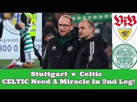 Stuttgart v CELTIC Preview: CELTIC Hoping For A Miracle Tonight In Germany