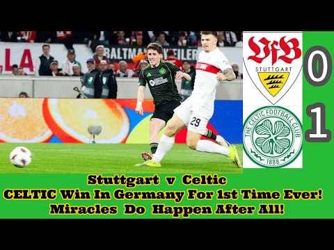 Stuttgart 0 CELTIC 1: CELTIC Win In Germany For 1st Time Ever! Miracles Do Happen!
