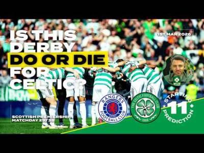 Rangers v Celtic | Is This Derby Do or Die? | Starting XI Prediction