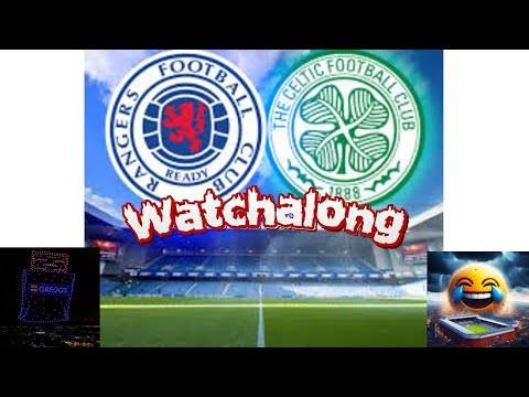 Rangers Vs Celtic Watchalong