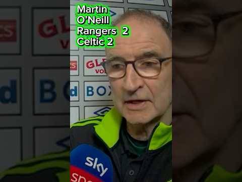 Rangers 2-2 Celtic Martin O’Neill interview