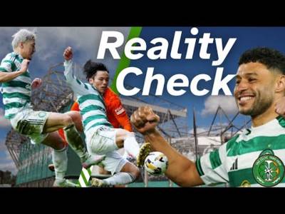 Celtic fans Reality CHECK Celtic fans Reality CHECK