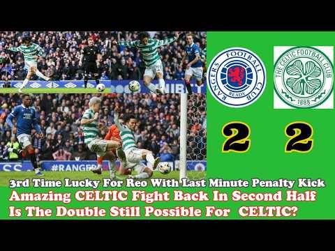 Rangers 2 CELTIC 2: Amazing 2nd Half Comeback By CELTIC! Is the Double Still Possible?