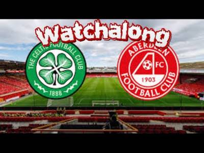Aberdeen Vs Celtic Watchalong Aberdeen Vs Celtic Watchalong