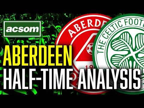 Aberdeen v CELTIC // LIVE Half-Time Analysis // ACSOM // A Celtic State of Mind