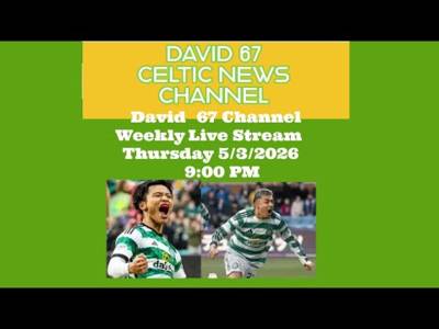 David 67 CELTIC Live Stream Thursday 5/3/26 at 9PM: Is The Double Dream Still Alive? David 67 CELTIC Live Stream Thursday 5/3/26 at 9PM: Is The Double Dream Still Alive?
