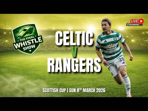 ?️ TFW LIVE: Celtic Set Their Sights On Scottish Cup Semi On Derby Day At Ibrox (⏰ 4pm, Sun)