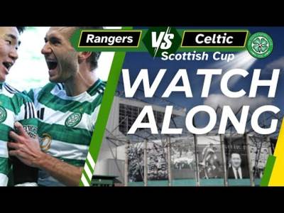 Rangers V Celtic WATCH ALONG &ndash; SCOTTISH CUP