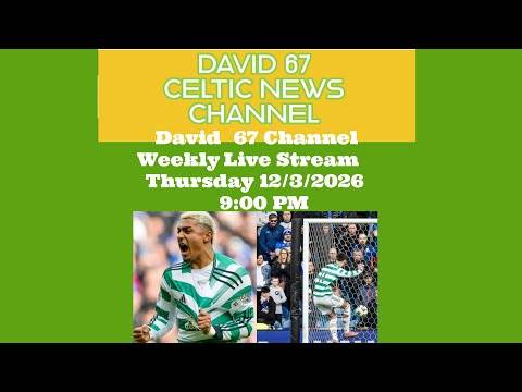 David 67 Channel CELTIC Live Stream Thursday 12/3/26 at 9PM: Can CELTIC Still Do The Double?