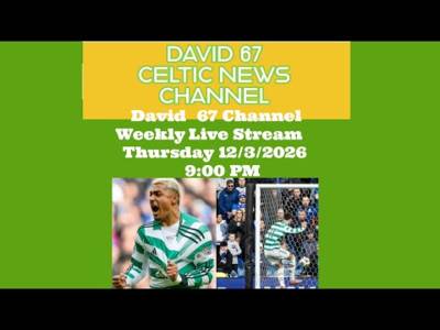 David 67 Channel CELTIC Live Stream Thursday 12/3/26 at 9PM: Can CELTIC Still Do The Double?