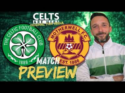 SO MANY UNKNOWNS!! Celtic v Motherwell Preview