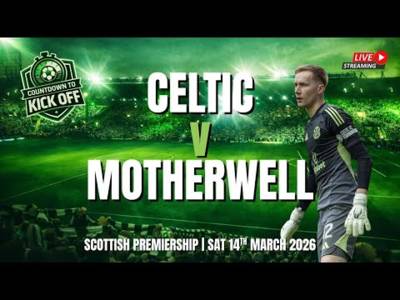 🎙️ CTK LIVE: Can Celtic Burst Motherwell’s Bubble And Close The Gap At The Top? (⏰ 5.30pm, Fri)