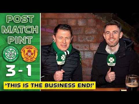 Celtic 3-1 Motherwell | ‘THIS IS THE BUSINESS END!’ | Post-Match Pint