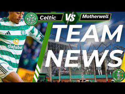 Celtic v Motherwell TEAM NEWS