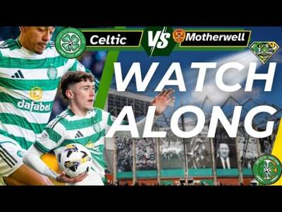 Celtic v Motherwell WATCH ALONG