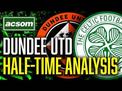 Dundee United v CELTIC // LIVE Half-Time Analysis // ACSOM // A Celtic State of Mind