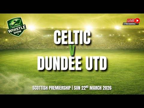 ?️ TFW LIVE: Damaging Defeat In Dundee Leaves Celtic’s Title Hopes On The Line (⏰ 3.15pm, Sun)