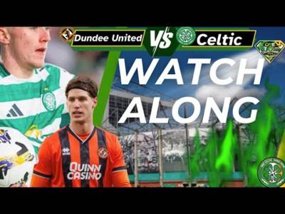 Dundee United V Celtic WATCH ALONG