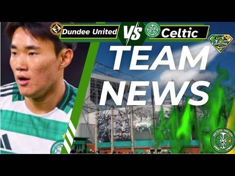 Dundee UTD V Celtic TEAM NEWS