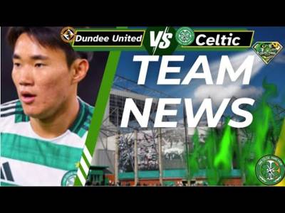 Dundee UTD V Celtic TEAM NEWS