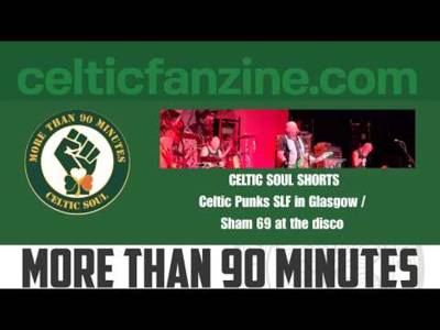 Celtic Punks SLF in Glasgow / Sham 69 at the disco / Celtic Soul Podcast