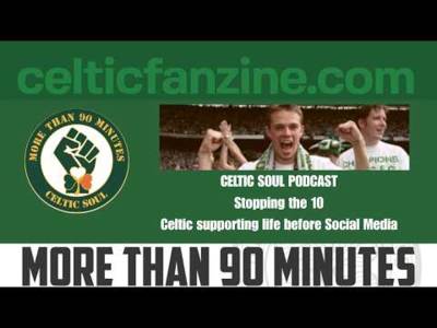 Stopping the 10 / Celtic supporting life before Social Media
