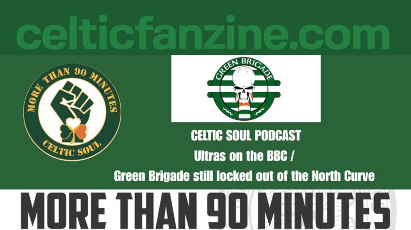 Ultras on the BBC / Green Brigade still locked out of the North Curve / Celtic Soul Podcast