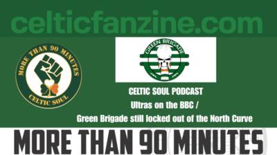 Ultras on the BBC / Green Brigade still locked out of the North Curve / Celtic Soul Podcast
